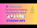 Stream API in Java Exploring The Powerful Features Introduced in Java 8