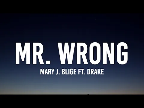Download MP3 Mary J. Blige - Mr. Wrong (Lyrics) Ft. Drake | \