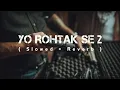 Download Lagu YO ROHTAK SE 2 | Slowed Reverb | Lo-fi Song | Amit Saini Rohtakiya | Tijara Vines | Haryanvi Song...