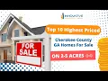 Top 10 Highest Priced Cherokee County GA Homes For Sale on 2-5 Acres Feb 2024