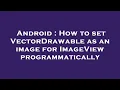 Android How to set VectorDrawable as an image for ImageView programmatically