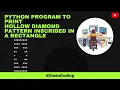 Hollow Diamond Inscribed in a Rectangle Star Pattern Python Program Python Guy
