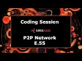 Coding Session - P2P Network E 55