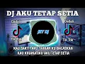 Download Lagu DJ AKU TETAP SETIA REMIX | FULL BASS TERBARU VIRAL TIK TOK