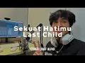Lagu SEKUAT HATIMU - LAST CHILD | COVER BY LISEF ALFIO