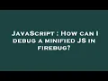 JavaScript How can I debug a minified JS in firebug