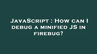 JavaScript How can I debug a minified JS in firebug