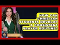 How Can Christian Students Develop A Consistent Prayer Routine - Christianity As A Student