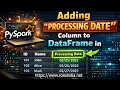Adding processing time in PySpark Dataframe