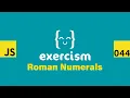 JavaScript on Exercism 044 - Roman Numerals
