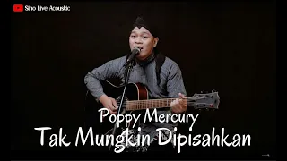 Download TAK MUNGKIN DIPISAHKAN - POPPY MERCURY | COVER BY SIHO LIVE ACOUSTIC MP3