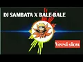 DJ SAMBATA X BALE-BALE YANG KALIAN CARI CARI!!!