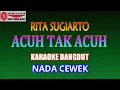 Download Lagu KARAOKE DANGDUT ACUH TAK ACUH - RITA SUGIARTO (COVER) NADA CEWEK
