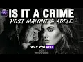 Post Malone ft Adele - Is It A Crime