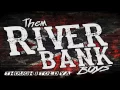 Them RiverBank Boys - Thought I Told Ya'