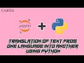 Translation of text from one language into another using Python