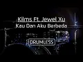 Download Lagu Drumless - Kilms Ft. Jewel Xu | Kau Dan Aku Berbeda