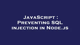 JavaScript Preventing SQL injection in Node js