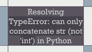 Resolving TypeError can only concatenate str not int in Python