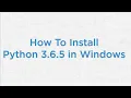 Install Python 3 6 5 in windows 10 ML Tutorials 2