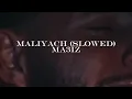Maliyach (Slowed) - Ma3iz