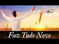Lagu Faz Tudo Novo, Música Gospel, Louvor, Hino de Adoração ao Senhor, Gospel Music