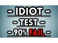 The Idiot Test - 90 FAIL