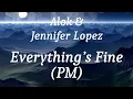 Alok & Jennifer Lopez - Everything’s Fine (PM), (lyrics)