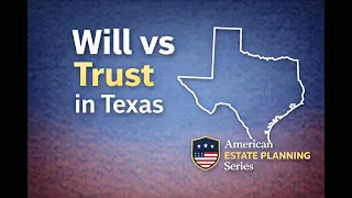 Do You Need a Will or a Trust in Texas
