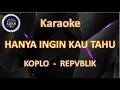 Download Lagu KARAOKE HANYA INGIN KAU TAHU KARAOKE  KOPLO  REPVBLIK KOPLO RASAKAN ABADI - ABAH KARAOKE