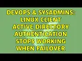 DevOps SysAdmins Linux Client Active Directory Authentication stops working when failover