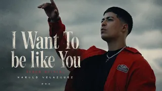 Harold Velazquez - I want to be like You (Video Oficial)