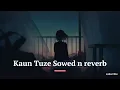 Kaun Tujhe (Slowed+Reverb) | Palak Muchhal | Sloverb lyrics