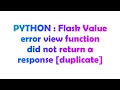 PYTHON Flask Value error view function did not return a response