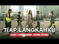 TIAP LANGKAHKU | JAZZ-FUNK-FUSION-GOSPEL COVER