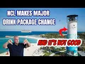 NCL MAKES SHOCKING ANNOUNCEMENT ABOUT A CHANGE IN THEIR DRINK PACKAGE BREAKING NEWS 25