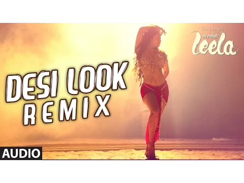 Download MP3 'Desi Look' Remix Full AUDIO Song | Sunny Leone | Ek Paheli Leela