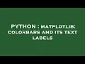 PYTHON matplotlib colorbars and its text labels