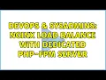 DevOps SysAdmins Nginx load balance with dedicated php-fpm server 2 Solutions