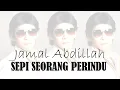 Download Lagu JAMAL ABDILLAH - SEPI SEORANG PERINDU (LIRIK)
