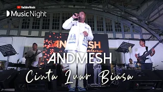 ANDMESH - CINTA LUAR BIASA (LIVE AT YOUTUBE MUSIC NIGHT)