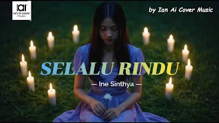 selalu rindu ine sinthya by ian ai cover music