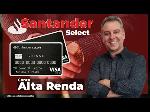 SANTANDER SELECT, CONTA DE ALTA RENDA VALE A PENA ESTA CONTA? CARTÃO DE CRÉDITO ALTA RENDA