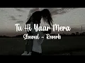 Download Lagu Tu hi yaar mera slowed -reverb | arijit singh singer 