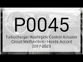 DTC P0045 Turbocharger Wastegate Control Actuator Circuit Malfunction - Honda Accord 2017-2023