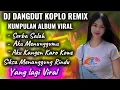 Lagu DJ DANGDUT KOPLO REMIX - VIRAL ALBUM COLLECTION