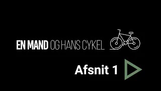 EN MAND OG HANS CYKEL - Afsnit 1