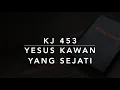 Download Lagu KJ 453 Yesus Kawan yang Sejati (What a Friend We Have in Jesus) - Kidung Jemaat