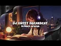 Download Lagu DJ GHOST BREAKBEAT (Slowed \u0026 Reverb)