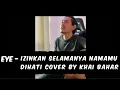 Download Lagu EYE - Izinkan Selamanya Namamu Dihati | Cover by Khai Bahar | Cover Star 🌟